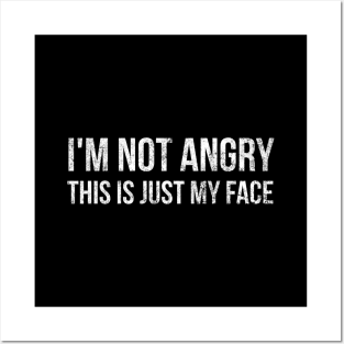 I'm Not Angry This Is Just My Face - Funny Sayings Posters and Art